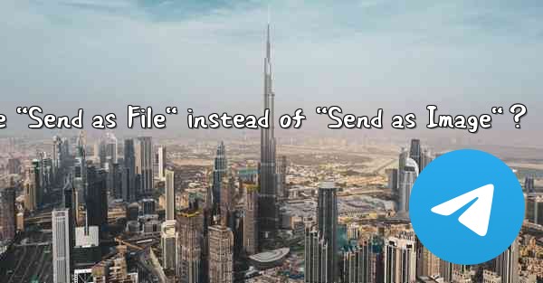 When sending a file in Telegram, how to choose “Send as File“ instead of “Send as Image“？