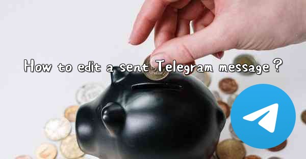 How to edit a sent Telegram message？