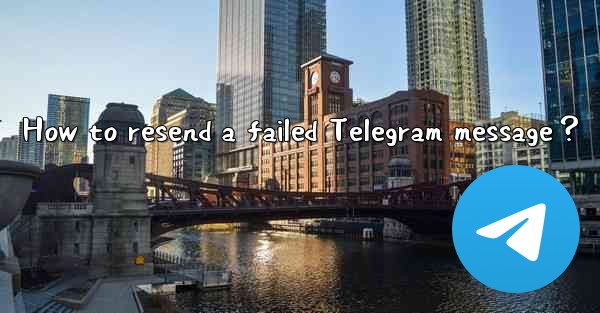 How to resend a failed Telegram message？