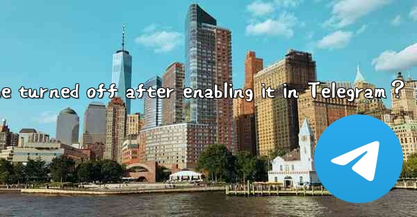 Can the Topics feature be turned off after enabling it in Telegram？