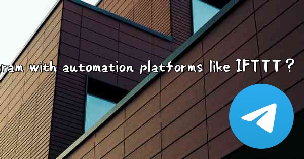 How to connect Telegram with automation platforms like IFTTT？