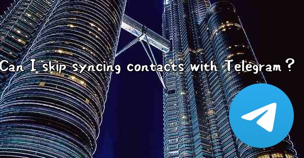 Can I skip syncing contacts with Telegram？