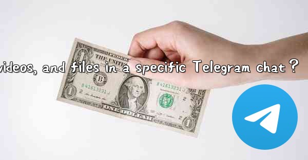 How to view only images, videos, and files in a specific Telegram chat？