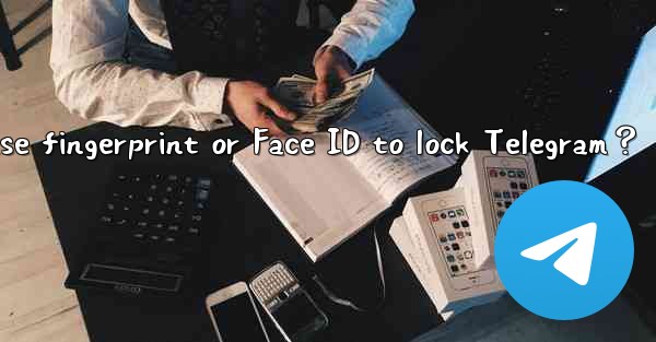 Can I use fingerprint or Face ID to lock Telegram？