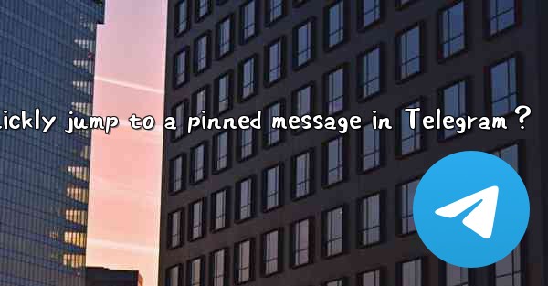 How to quickly jump to a pinned message in Telegram？