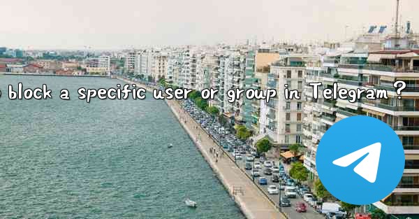 How to block a specific user or group in Telegram？