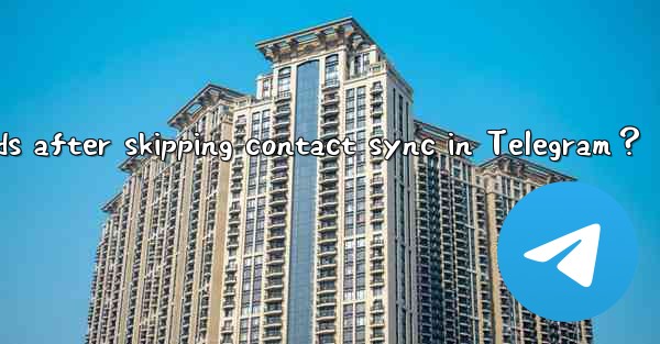 How to manually add friends after skipping contact sync in Telegram？