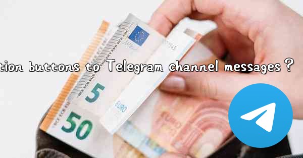 How to add reaction buttons to Telegram channel messages？