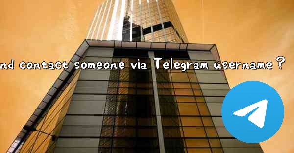 How to search and contact someone via Telegram username？