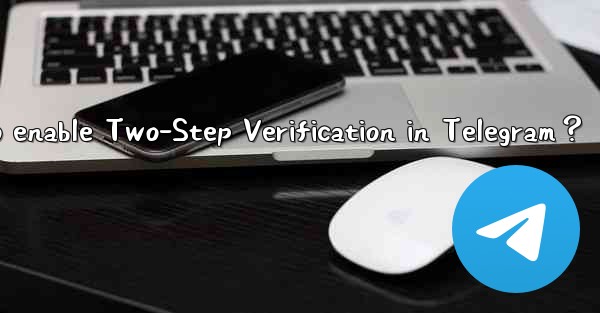 How to enable Two-Step Verification in Telegram？