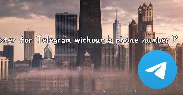 Can I register for Telegram without a phone number？