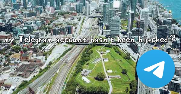 How to confirm my Telegram account hasn’t been hijacked？