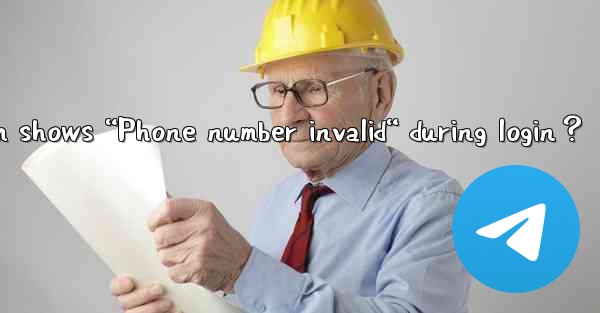 What to do if Telegram shows “Phone number invalid“ during login？