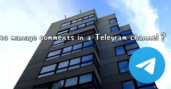 How to manage comments in a Telegram channel？
