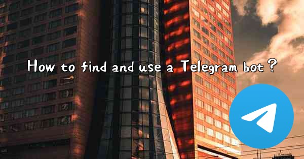 How to find and use a Telegram bot？