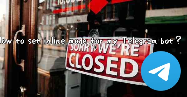 How to set inline mode for my Telegram bot？