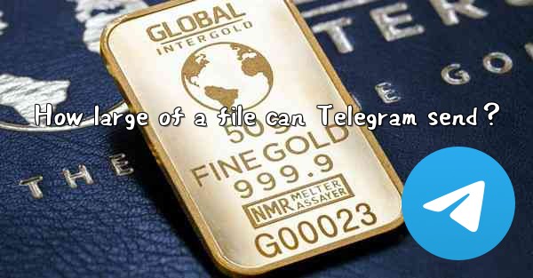 How large of a file can Telegram send？