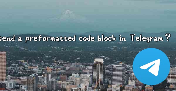 How to send a preformatted code block in Telegram？