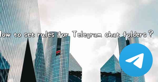 How to set rules for Telegram chat folders？