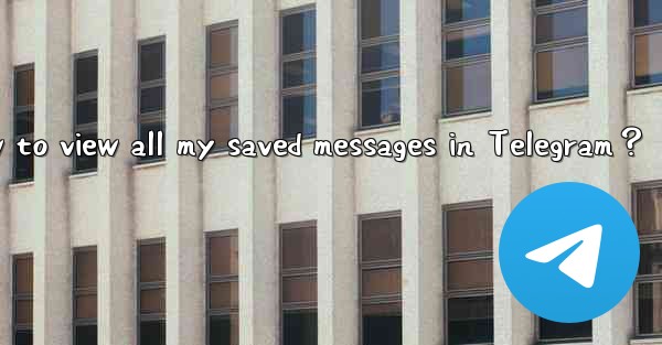 How to view all my saved messages in Telegram？