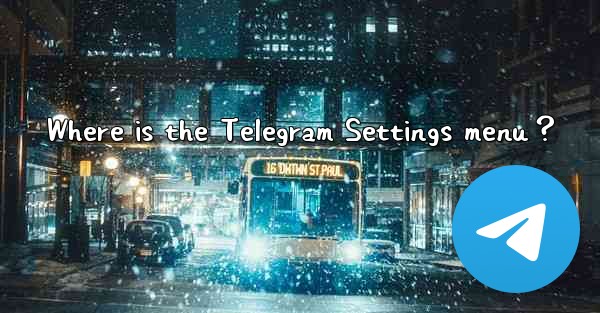 Where is the Telegram Settings menu？