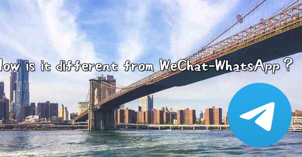 What is Telegram？ How is it different from WeChat-WhatsApp？