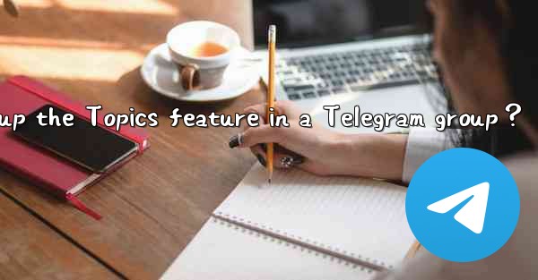 How to set up the Topics feature in a Telegram group？