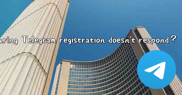 What to do if clicking “Next“ during Telegram registration doesn't respond？