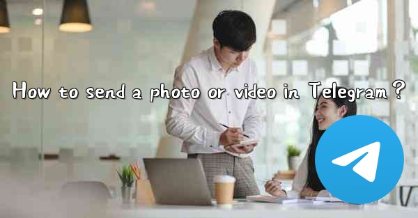 How to send a photo or video in Telegram？