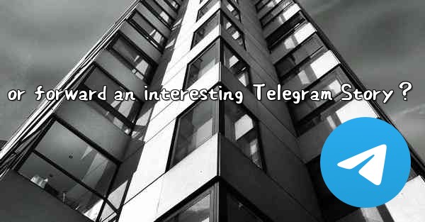 How to save or forward an interesting Telegram Story？