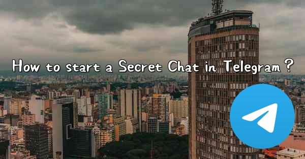 How to start a Secret Chat in Telegram？
