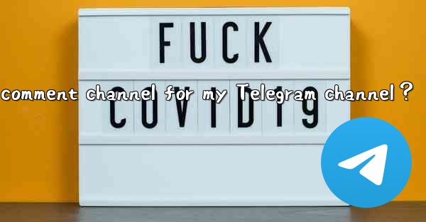 How to set up a comment channel for my Telegram channel？