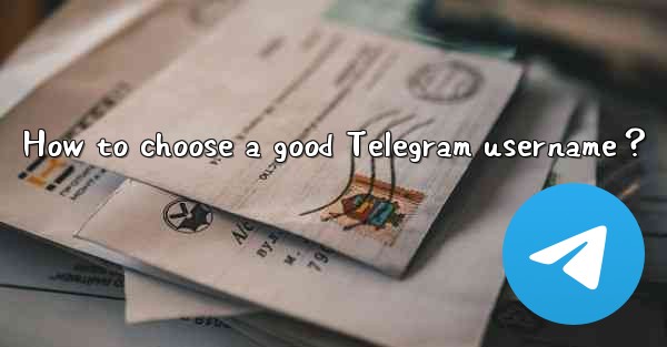 How to choose a good Telegram username？