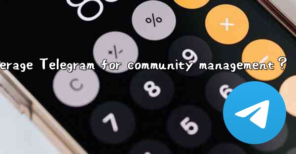 How to leverage Telegram for community management？