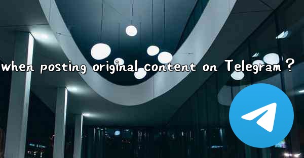 How to protect my copyright when posting original content on Telegram？