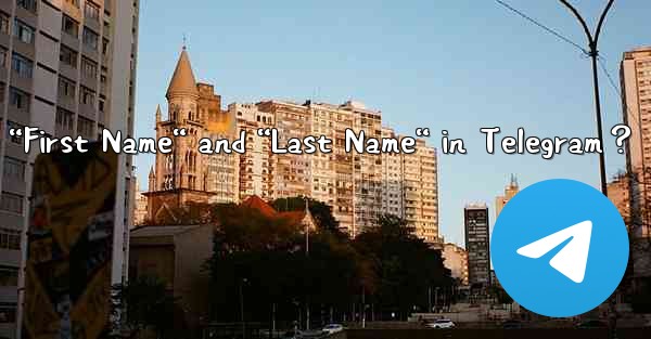 <b>How to set my “First Name“ and “Last Name“ in Telegram？</b>