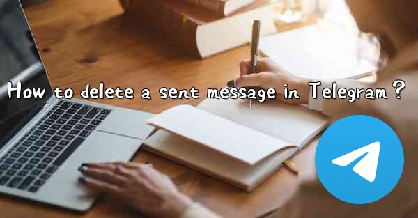 How to delete a sent message in Telegram？
