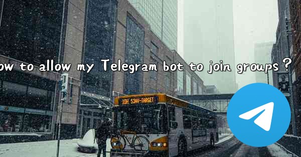 How to allow my Telegram bot to join groups？