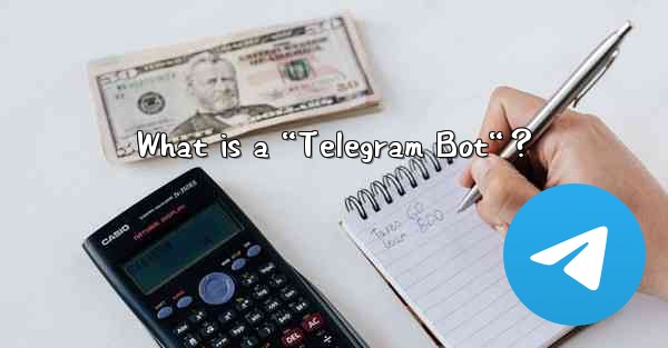 What is a “Telegram Bot“？