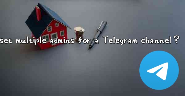 How to set multiple admins for a Telegram channel？
