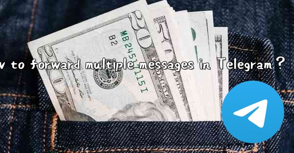 How to forward multiple messages in Telegram？