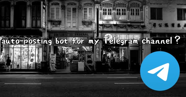 <b>How to set up an auto-posting bot for my Telegram channel？</b>