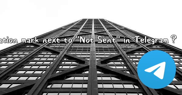 What to do if there's a red exclamation mark next to “Not Sent“ in Telegram？