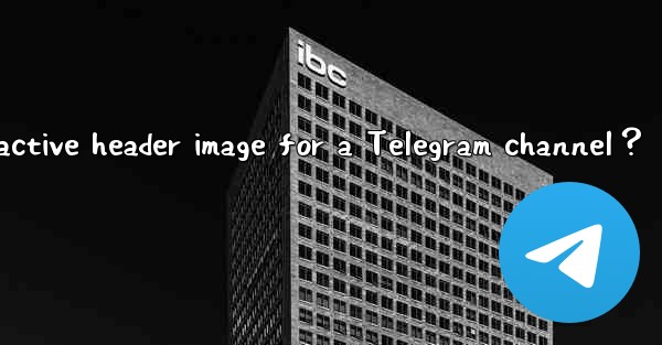 How to set an attractive header image for a Telegram channel？