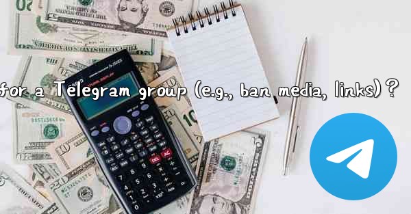 How to set default permissions for a Telegram group (e.g., ban media, links)？