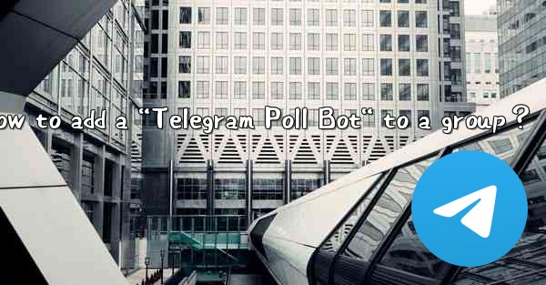 How to add a “Telegram Poll Bot“ to a group？