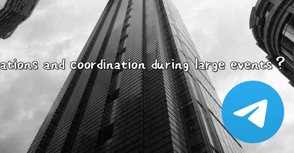 How to use Telegram for real-time notifications and coordination during large events？