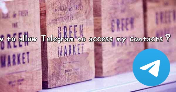 How to allow Telegram to access my contacts？