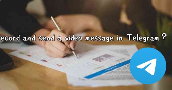 How to record and send a video message in Telegram？