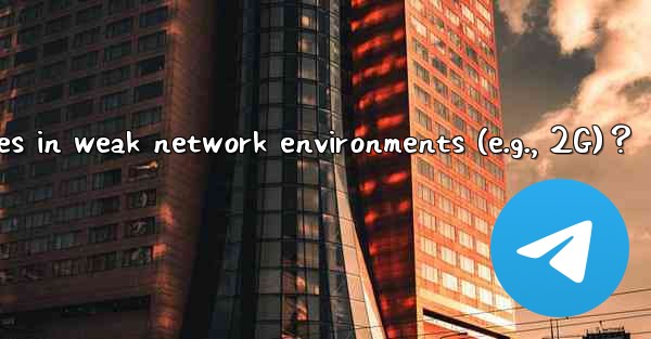 What are best practices for using Telegram text messages in weak network environments (e.g., 2G)？